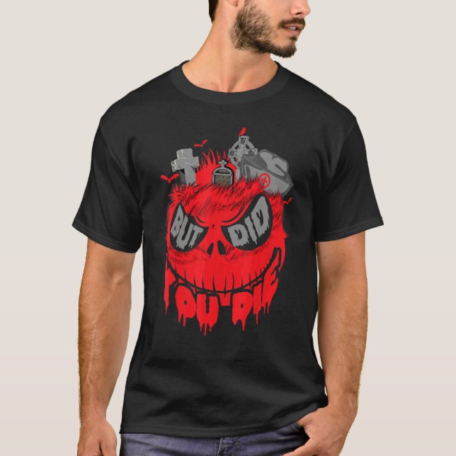 Halloween But Did You Die Monster Skull Scary T Shirt (Framsida)