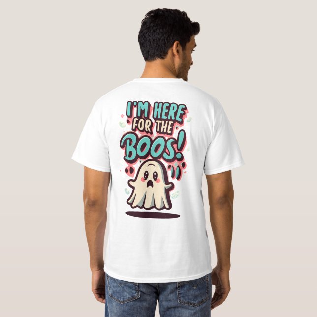 Halloween: Cute Ghost, "I'm Here For The Boos!" T Shirt (Hel baksida)