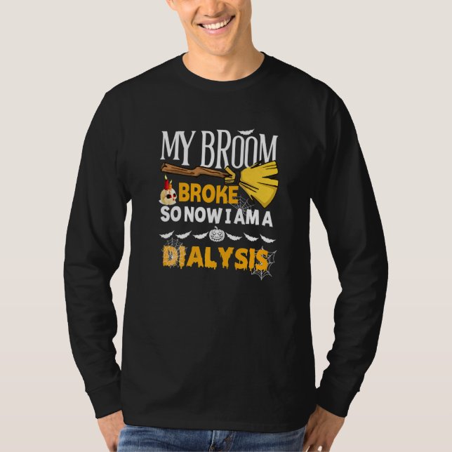 Halloween Dialysis  My Broom Broke So Now I'm A Di T Shirt (Framsida)