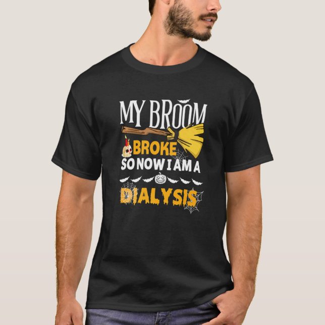 Halloween Dialysis  My Broom Broke So Now I'm A Di T Shirt (Framsida)
