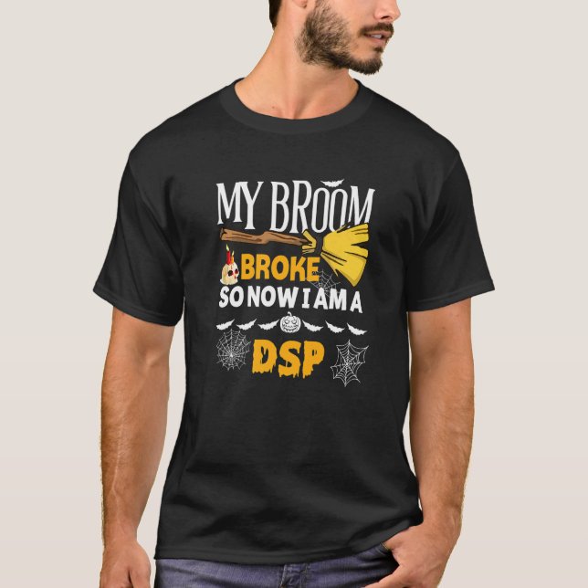 Halloween Dsp  My Broom Broke So Now I'm A Dsp T Shirt (Framsida)