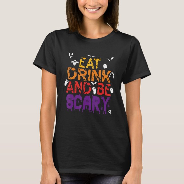 Halloween Eat Drink och BE Scary Halloween, citat  T Shirt (Framsida)