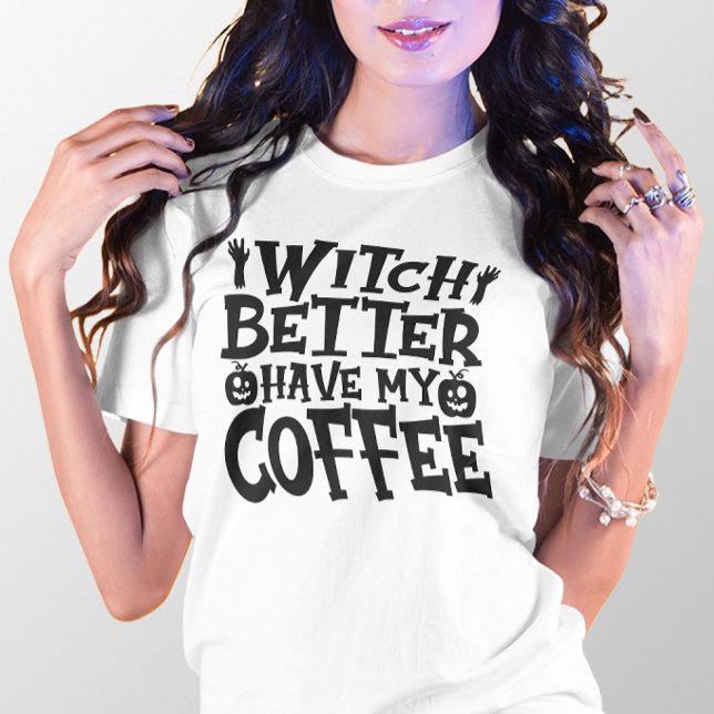 HALLOWEEN FUNNY WITCH BÄTTRE HAR MIN KOFFET T SHIRT (Skapare uppladdad)