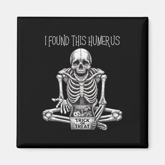 Halloween-gåvor Skeleton jag hittade Humerus Magnet (Framsidan)