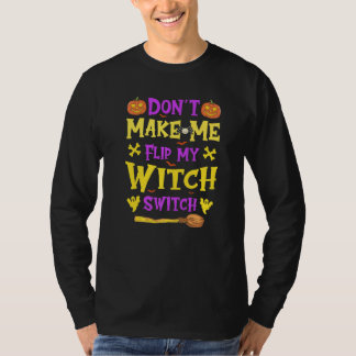 Halloween Häxkonst Gör Mig Inte Att Vända På Min H T Shirt