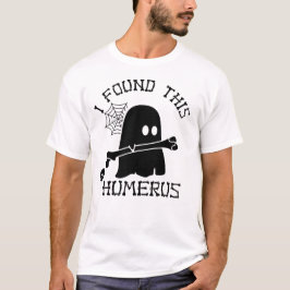 Halloween hittade jag den här Humerus T-shirten T Shirt