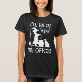 Halloween Humor Witch Office T Shirt