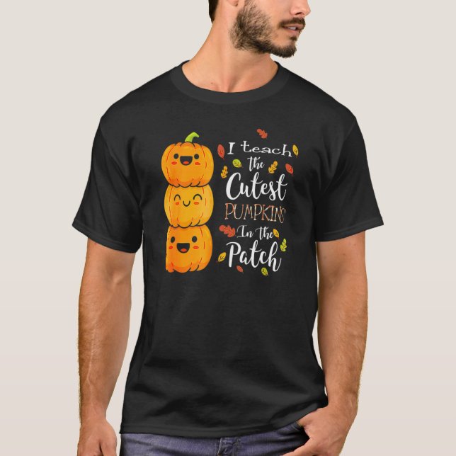 Halloween I Teach The Cutest Pumpkins In The Patch T Shirt (Framsida)