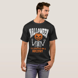 Halloween Is A Lifestyle Not A Holiday Skeleton T Shirt