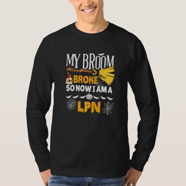Halloween Lpn  My Broom Broke So Now I'm A Lpn T Shirt (Framsida)