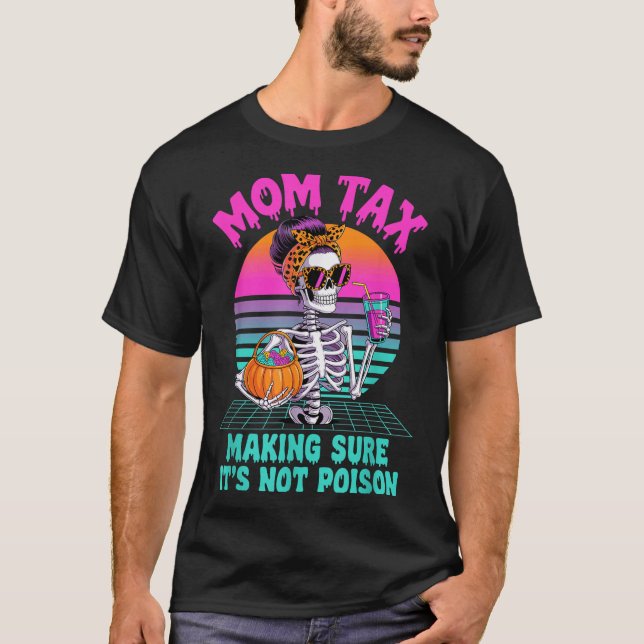 Halloween Mom Tax Making Sure It's Not Ison Skelet T Shirt (Framsida)