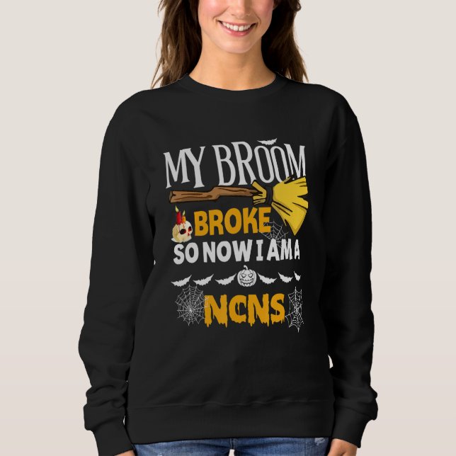 Halloween Ncns   My Broom Broke So Now I'm A Ncns T Shirt (Framsida)