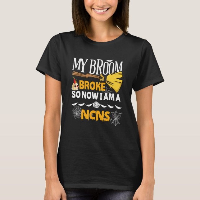 Halloween Ncns   My Broom Broke So Now I'm A Ncns T Shirt (Framsida)