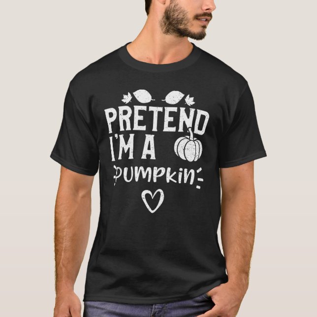 Halloween Pretend I'm A Pumpkin Pumpkin Sayings T Shirt (Framsida)