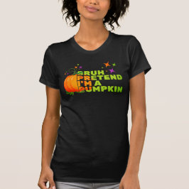 Halloween PRETEND, JAG ÄR PUMPKIN Fall T Shirt