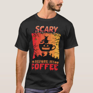 Halloween Scary Before My Coffee T Shirt