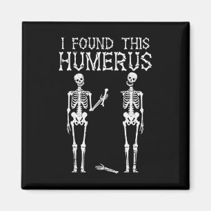 Halloween Skeleton Jag hittade Humerus Funny Costu Magnet