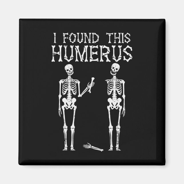 Halloween Skeleton Jag hittade Humerus Funny Costu Magnet (Framsidan)