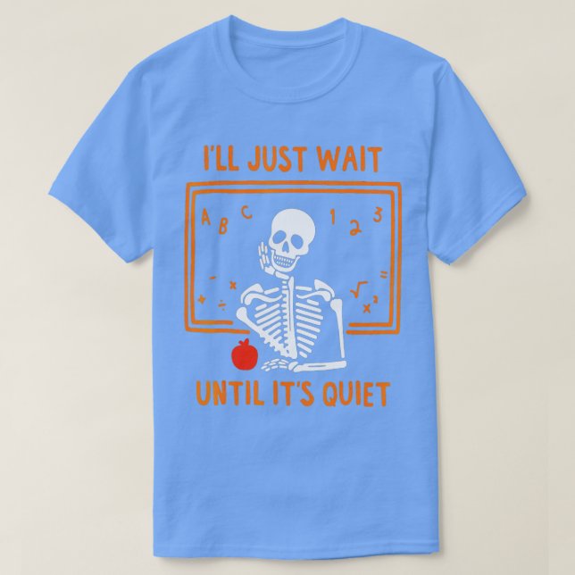 Halloween Skeleton Teacher jag väntar tills det är T Shirt (Design framsida)