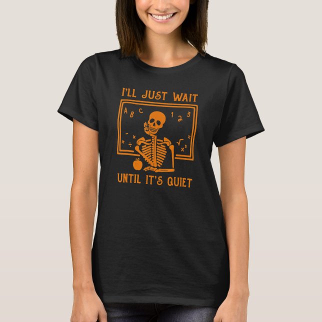 Halloween Teacher I'll Just Wait Until It's Quiet T Shirt (Framsida)