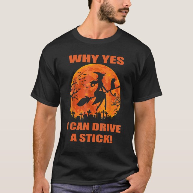 Halloween Witch  Why Yes Actually I Can Drive A St T Shirt (Framsida)