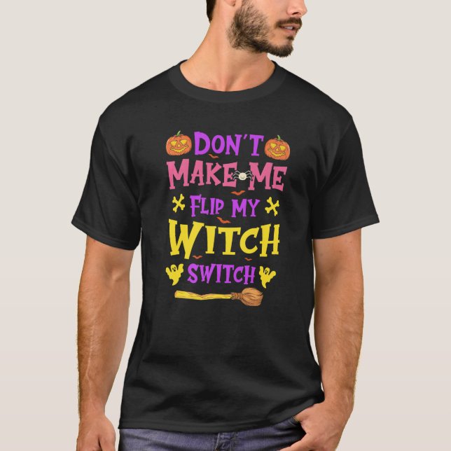 Halloween Witchcraft Don't Make Me Flip My Witch S T Shirt (Framsida)