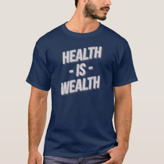 Hälsa är rikedom t shirt