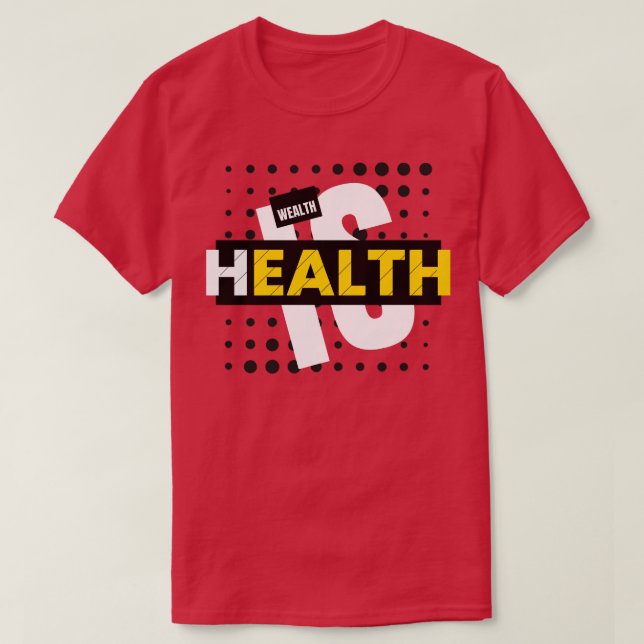 Hälsa är välstånd t shirt (Design framsida)