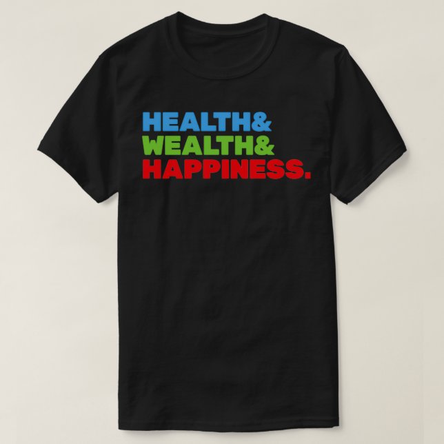 Hälsa och rikedom och lycka t shirt (Design framsida)