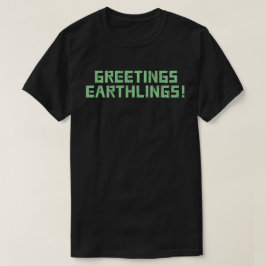Hälsning Earthlings! T Shirt
