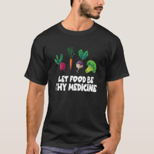 Hälsosam matmorot låter maten vara ditt läkemedel t shirt