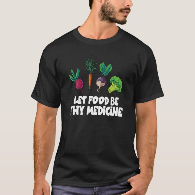 Hälsosam matmorot låter maten vara ditt läkemedel  t shirt (Framsida)