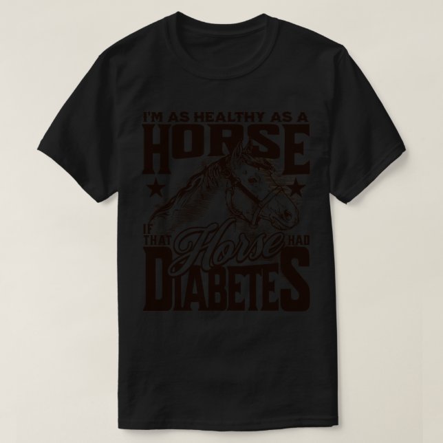 Hälsosam som häst om hästen hade diabetesmedel t shirt (Design framsida)