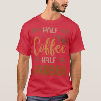 Halv kaffe Halv Barber Funny Barber Inspirational T Shirt
