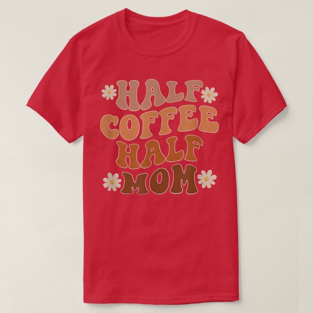 Halv kaffe, halv Mamma-kaffe, Älskare Funny T Shirt (Design framsida)