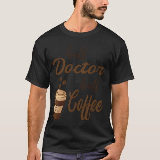 Halv läkare Halv Coffeeflicka T Shirt