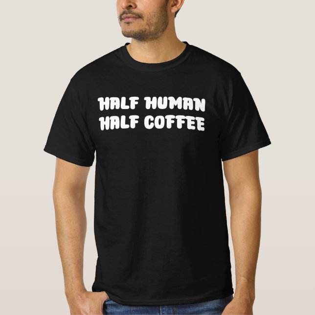 Halv människa hälften kaffe t shirt (Framsida)