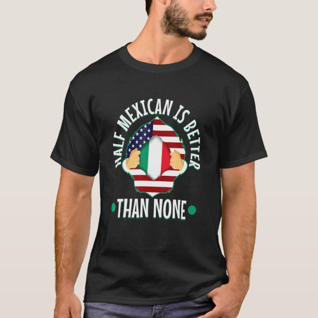Halv Mexikan Är Bättre Än Inget 3 T Shirt (Framsida)