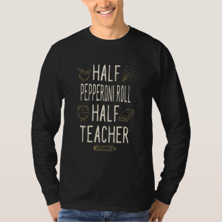 Halv Pepperoni-rulle Halv lärare Professorhumor T Shirt