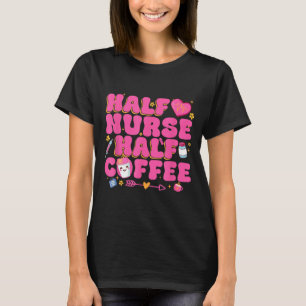 Halv sjuksköterska Halv kaffesjuksköterska T Shirt