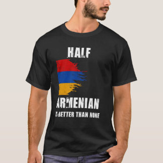 Halva armenierna är bättre än ingen underlig Armen T Shirt