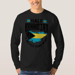 Halva bahamanska Bahamanska halvbahamanen är bättr T Shirt