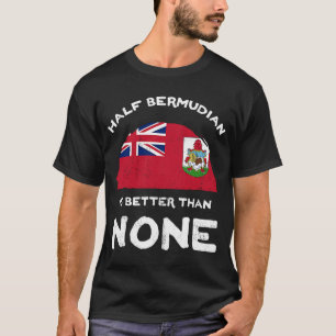 Halva Bermudian är bättre än ingen Bermuda Heritag T Shirt