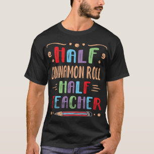 Halva Cinnamon Roll Halva lärare Bread Roll Foodie T Shirt
