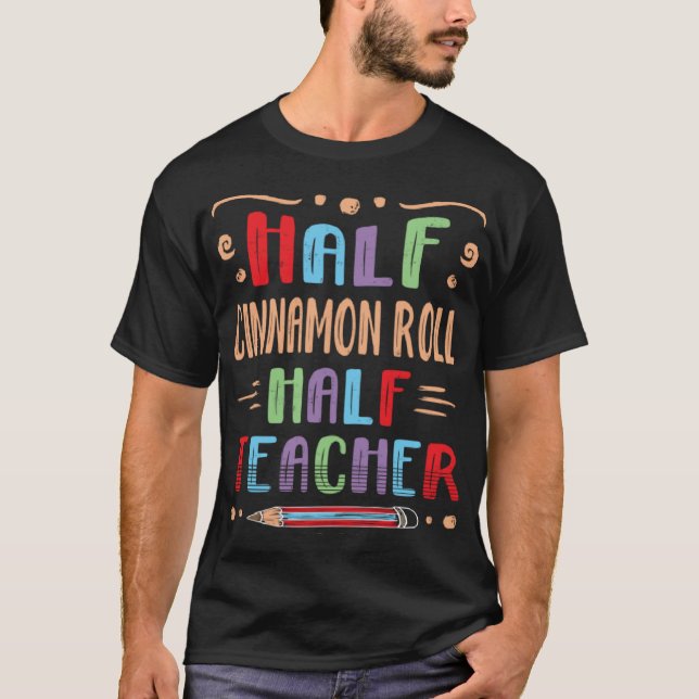 Halva Cinnamon Roll Halva lärare Bread Roll Foodie T Shirt (Framsida)