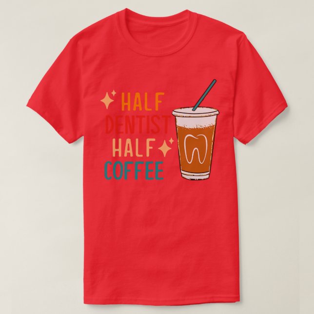 Halva Dentist halv kaffe Dentist Gift Funny Dentis T Shirt (Design framsida)