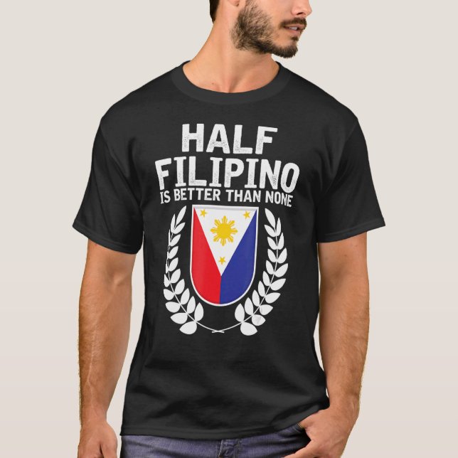 Halva filippin är bättre än inget Pinoy-Pride 1 T Shirt (Framsida)