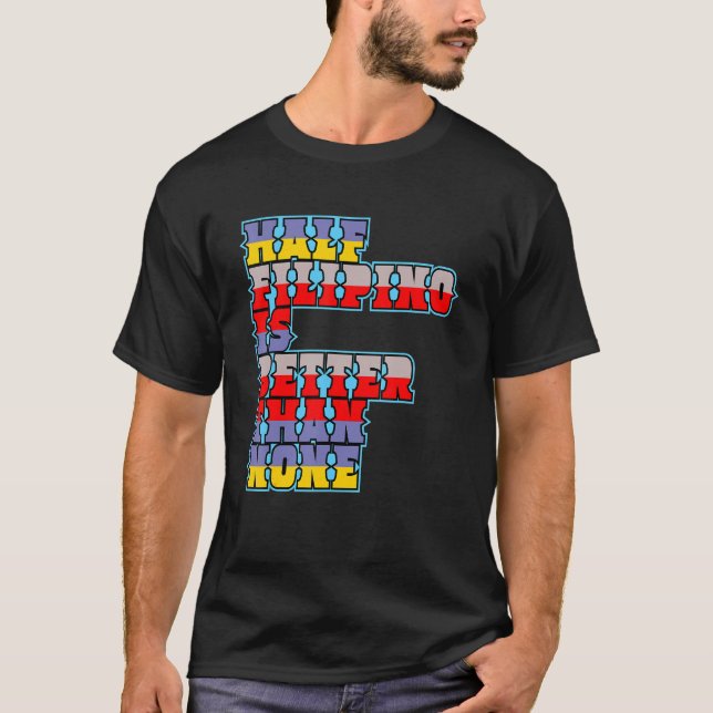 Halva filippinerna är bättre än ingen filippinamer t shirt (Framsida)
