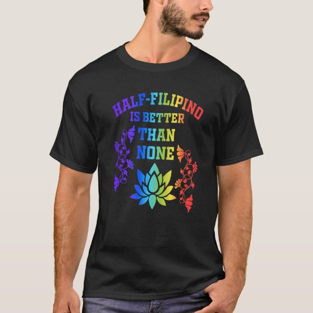 Halva filippinerna är bättre än ingen filippinamer t shirt (Framsida)