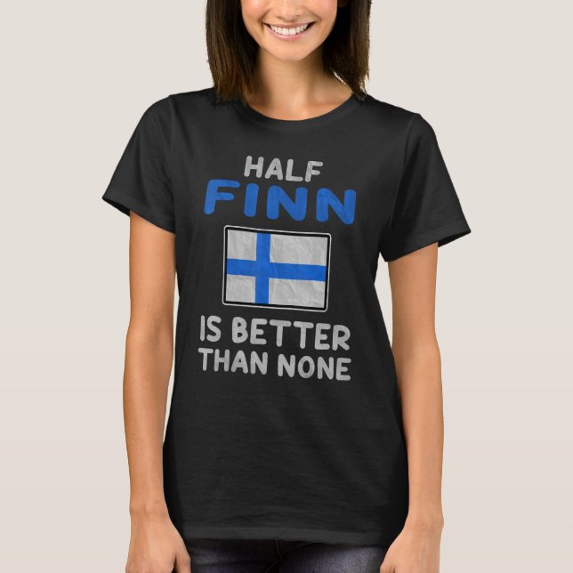 Halva finnen är bättre än ingen finsk Flagga T Shirt (Framsida)
